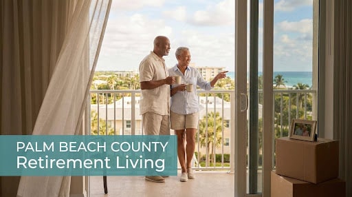 Palm Beach County Relocation Guide for Retirees: Moving Tips & 55+ Community Picks